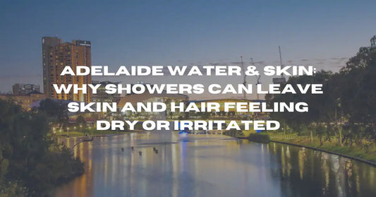 Adelaide Water & Skin: Why Showers Can Leave Skin and Hair Feeling Dry or Irritated - Flowy Australia