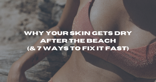 Why Your Skin Gets Dry After the Beach (& 7 Ways to Fix It Fast)