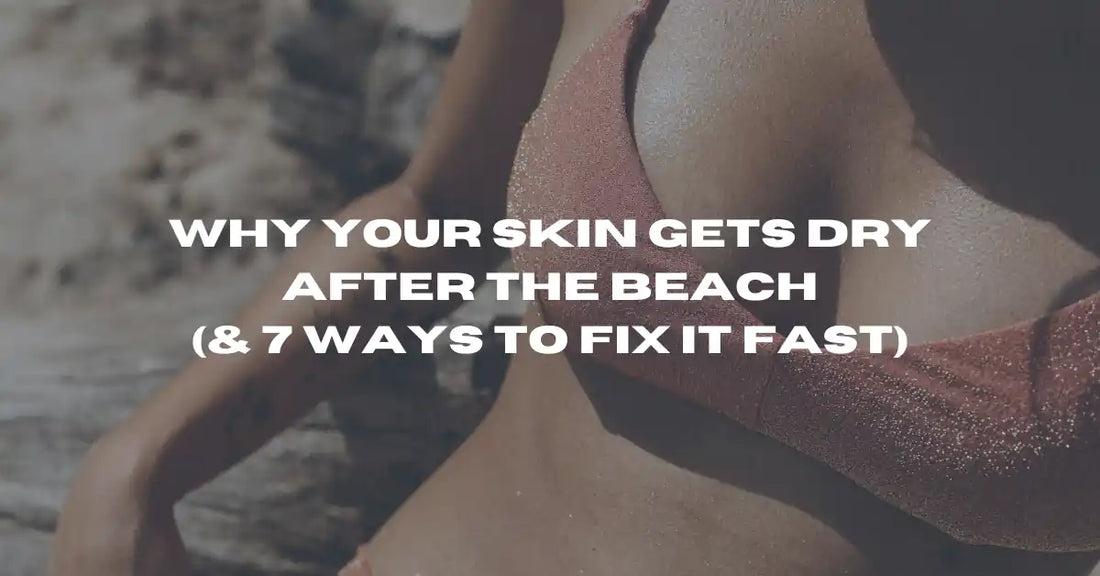 Why Your Skin Gets Dry After the Beach (& 7 Ways to Fix It Fast)