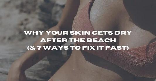 Why Your Skin Gets Dry After the Beach (& 7 Ways to Fix It Fast) - Flowy Australia
