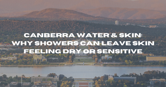 Canberra Water & Skin: Why Showers Can Leave Skin Feeling Dry or Sensitive