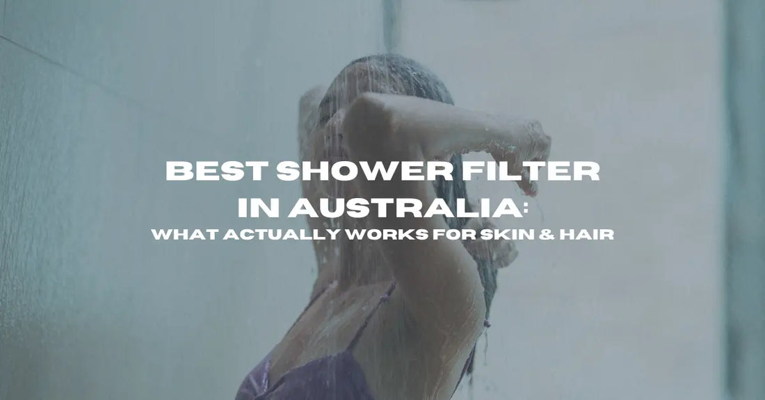 Best Shower Filter Australia (2026): What Actually Works for Skin & Hair