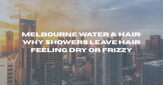 Melbourne Water & Hair: Why Showers Leave Hair Feeling Dry or Frizzy